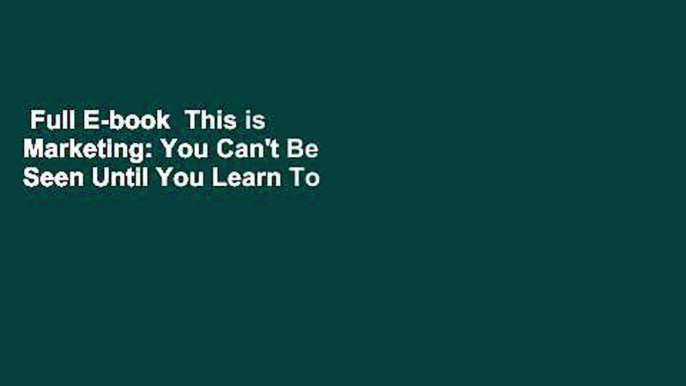 Full E-book  This is Marketing: You Can't Be Seen Until You Learn To See  Review