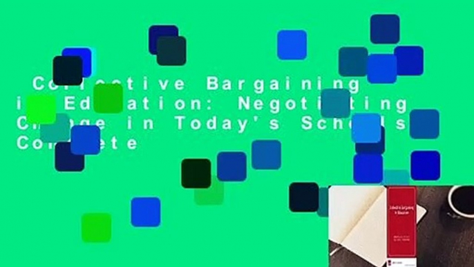 Collective Bargaining in Education: Negotiating Change in Today's Schools Complete