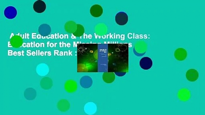 Adult Education & The Working Class: Education for the Missing Millions  Best Sellers Rank : #3