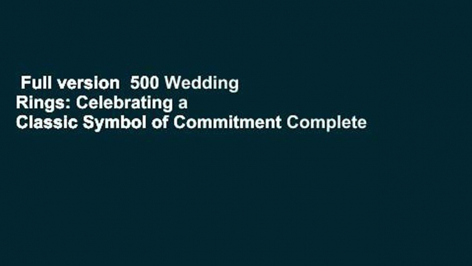 Full version  500 Wedding Rings: Celebrating a Classic Symbol of Commitment Complete