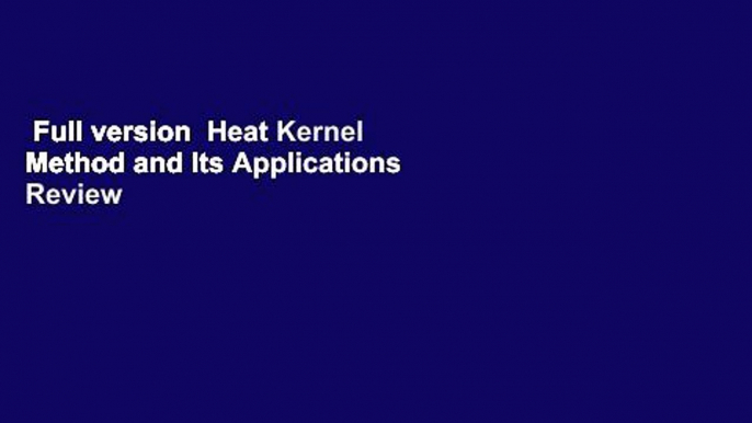 Full version  Heat Kernel Method and Its Applications  Review