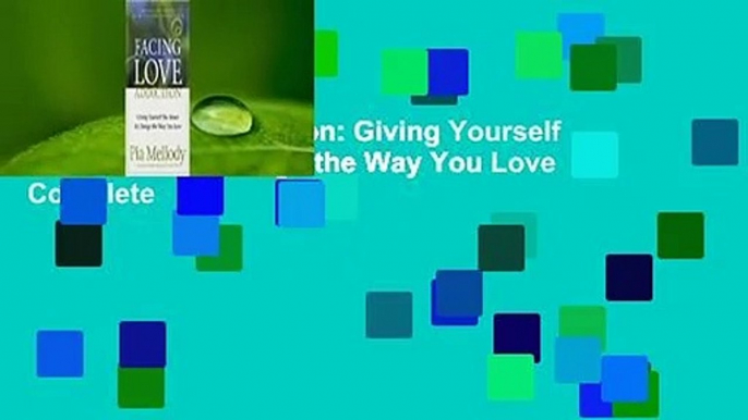 Facing Love Addiction: Giving Yourself the Power to Change the Way You Love Complete