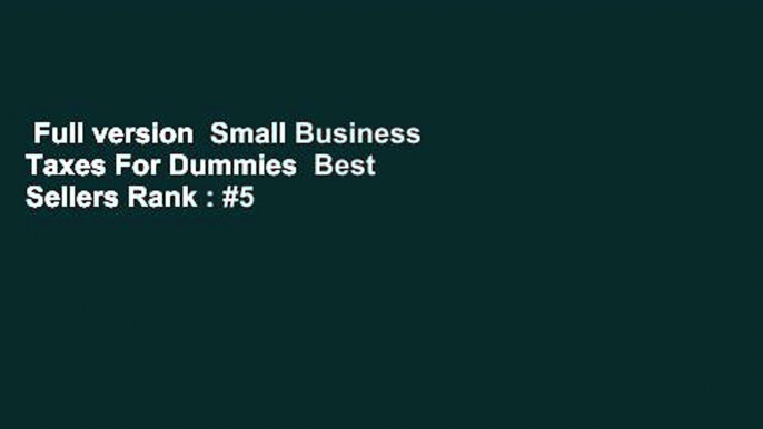 Full version  Small Business Taxes For Dummies  Best Sellers Rank : #5