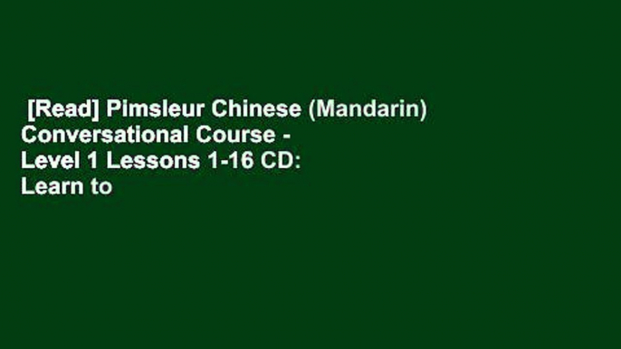 [Read] Pimsleur Chinese (Mandarin) Conversational Course - Level 1 Lessons 1-16 CD: Learn to