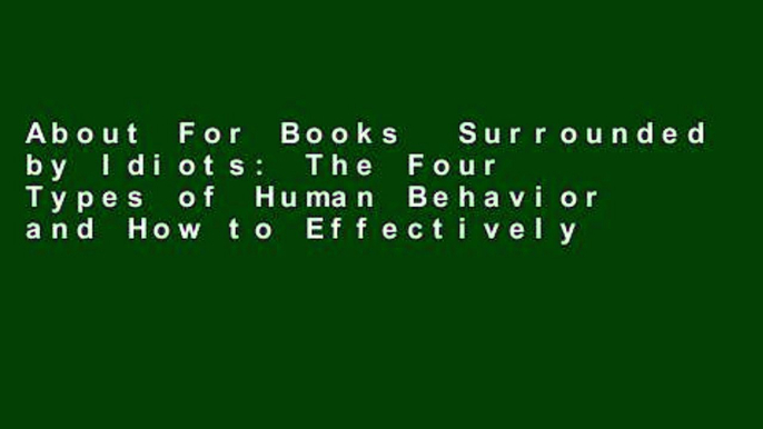 About For Books  Surrounded by Idiots: The Four Types of Human Behavior and How to Effectively