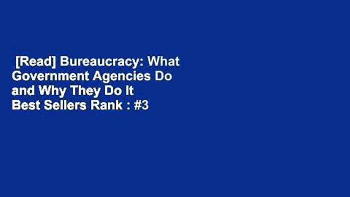 [Read] Bureaucracy: What Government Agencies Do and Why They Do It  Best Sellers Rank : #3