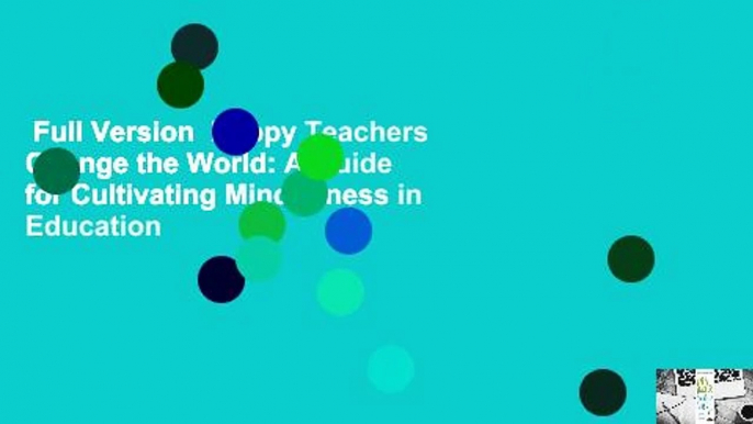 Full Version  Happy Teachers Change the World: A Guide for Cultivating Mindfulness in Education