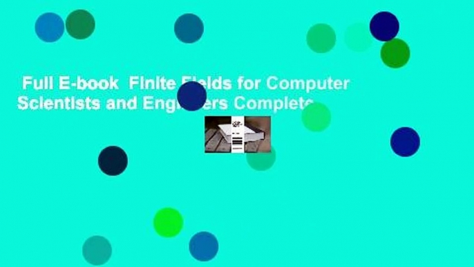 Full E-book  Finite Fields for Computer Scientists and Engineers Complete