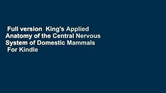 Full version  King's Applied Anatomy of the Central Nervous System of Domestic Mammals  For Kindle