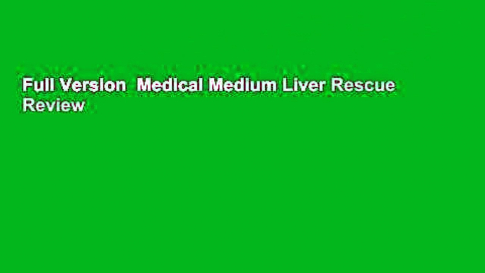 Full Version  Medical Medium Liver Rescue  Review