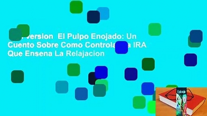 Full version  El Pulpo Enojado: Un Cuento Sobre Como Controlar La IRA Que Ensena La Relajacion