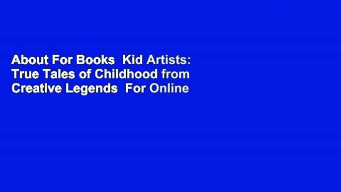 About For Books  Kid Artists: True Tales of Childhood from Creative Legends  For Online