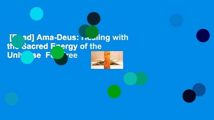 [Read] Ama-Deus: Healing with the Sacred Energy of the Universe  For Free