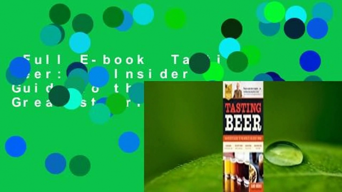 Full E-book  Tasting Beer: An Insider's Guide to the World's Greatest Drink  Review