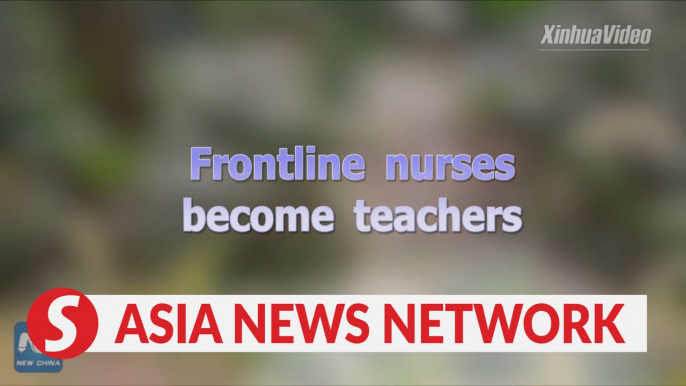 Frontline nurses become special teachers on anti-epidemic battle