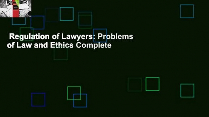 Regulation of Lawyers: Problems of Law and Ethics Complete