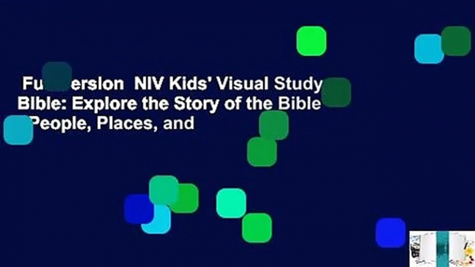 Full Version  NIV Kids' Visual Study Bible: Explore the Story of the Bible - People, Places, and