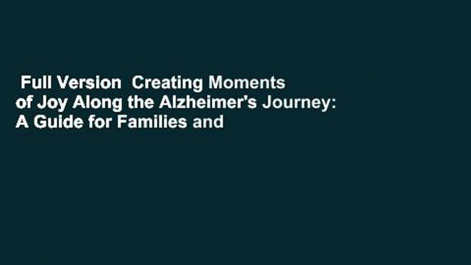 Full Version  Creating Moments of Joy Along the Alzheimer's Journey: A Guide for Families and