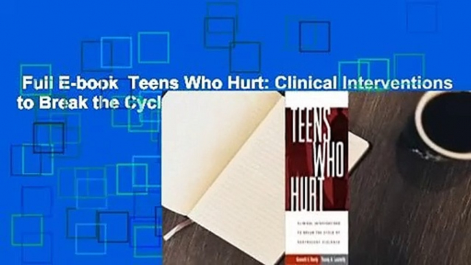 Full E-book  Teens Who Hurt: Clinical Interventions to Break the Cycle of Adolescent Violence