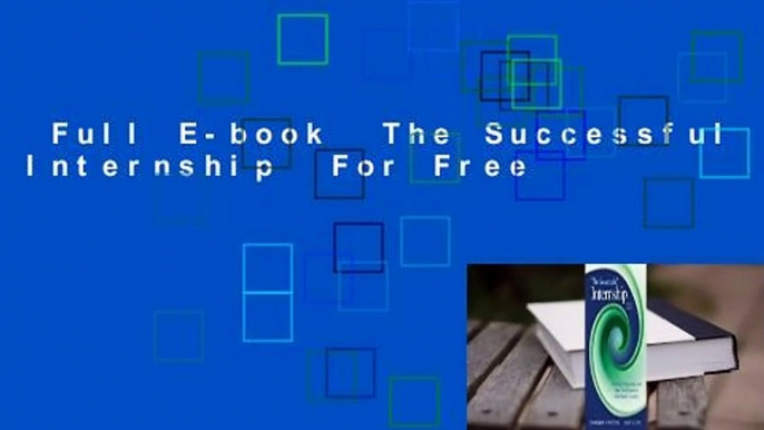 Full E-book  The Successful Internship  For Free