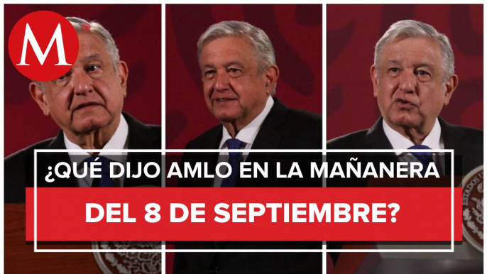 Los temas de AMLO en La Mañanera del 8 de septiembre