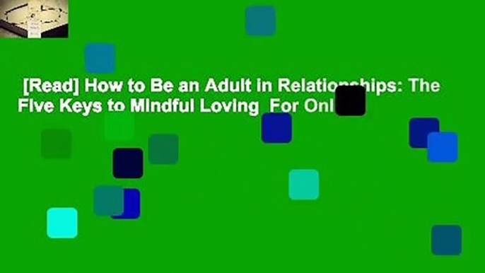 [Read] How to Be an Adult in Relationships: The Five Keys to Mindful Loving  For Online