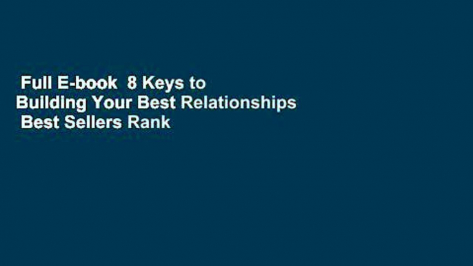 Full E-book  8 Keys to Building Your Best Relationships  Best Sellers Rank : #4