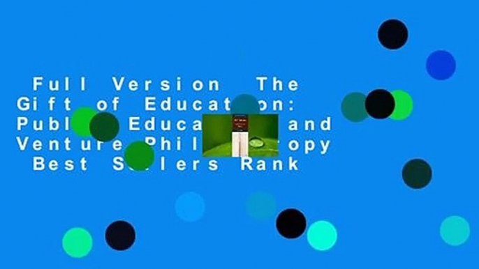 Full Version  The Gift of Education: Public Education and Venture Philanthropy  Best Sellers Rank