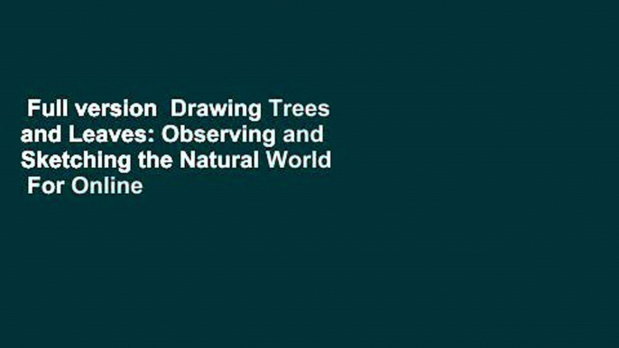 Full version  Drawing Trees and Leaves: Observing and Sketching the Natural World  For Online