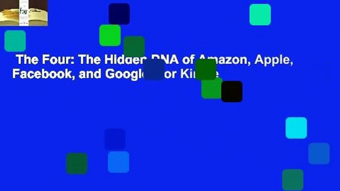 The Four: The Hidden DNA of Amazon, Apple, Facebook, and Google  For Kindle