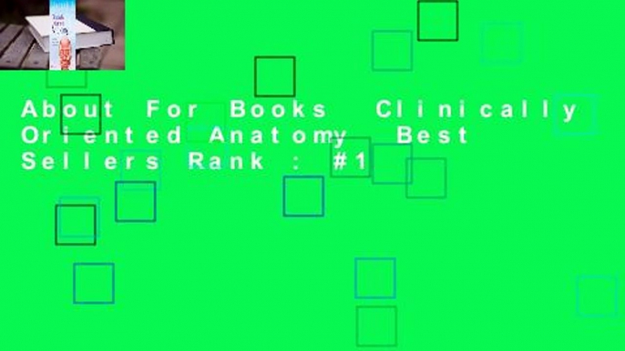 About For Books  Clinically Oriented Anatomy  Best Sellers Rank : #1