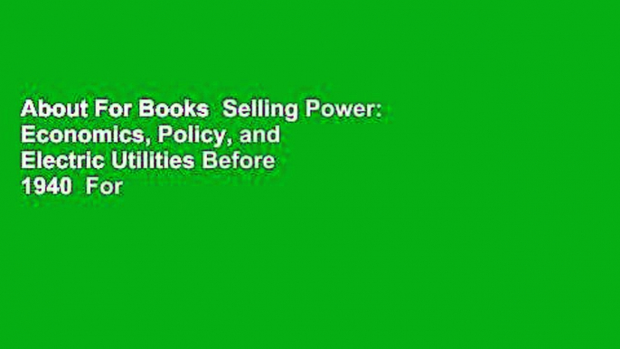 About For Books  Selling Power: Economics, Policy, and Electric Utilities Before 1940  For Free