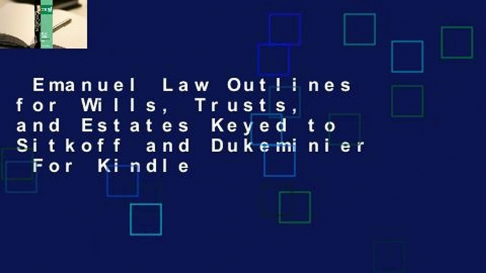 Emanuel Law Outlines for Wills, Trusts, and Estates Keyed to Sitkoff and Dukeminier  For Kindle