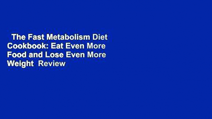 The Fast Metabolism Diet Cookbook: Eat Even More Food and Lose Even More Weight  Review