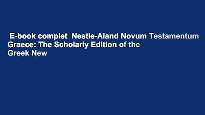 E-book complet  Nestle-Aland Novum Testamentum Graece: The Scholarly Edition of the Greek New