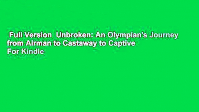 Full Version  Unbroken: An Olympian's Journey from Airman to Castaway to Captive  For Kindle