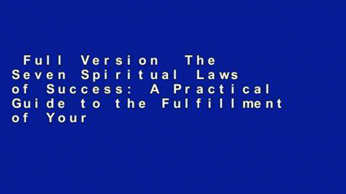 Full Version  The Seven Spiritual Laws of Success: A Practical Guide to the Fulfillment of Your