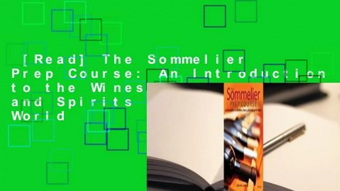 [Read] The Sommelier Prep Course: An Introduction to the Wines, Beers, and Spirits of the World