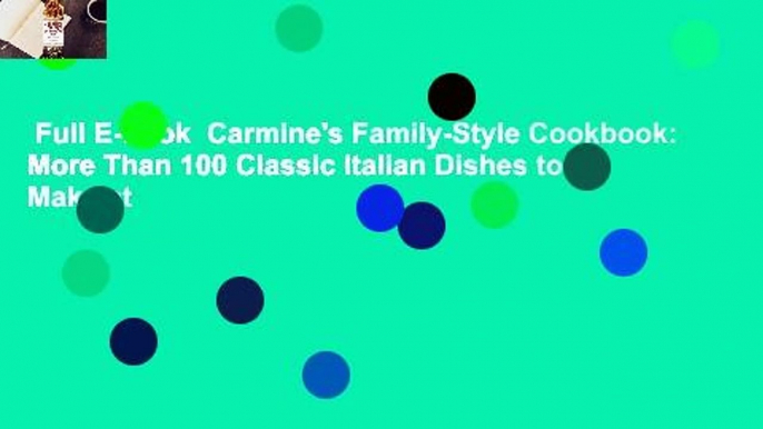 Full E-book  Carmine's Family-Style Cookbook: More Than 100 Classic Italian Dishes to Make at