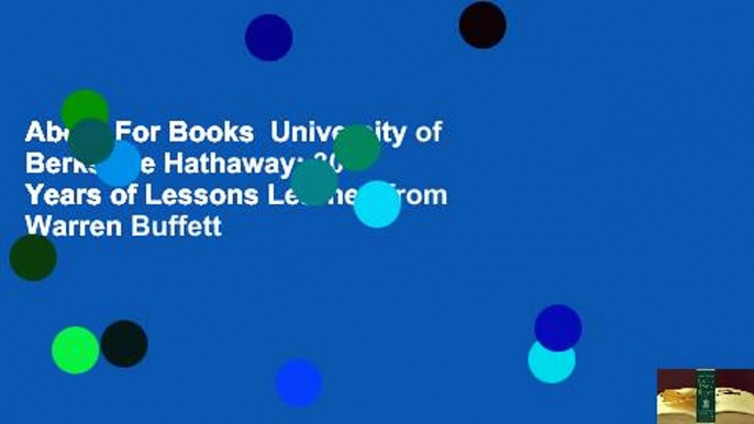 About For Books  University of Berkshire Hathaway: 30 Years of Lessons Learned from Warren Buffett