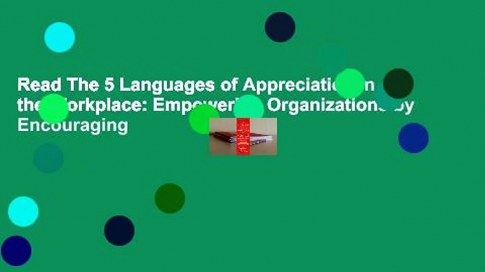 Read The 5 Languages of Appreciation in the Workplace: Empowering Organizations by Encouraging