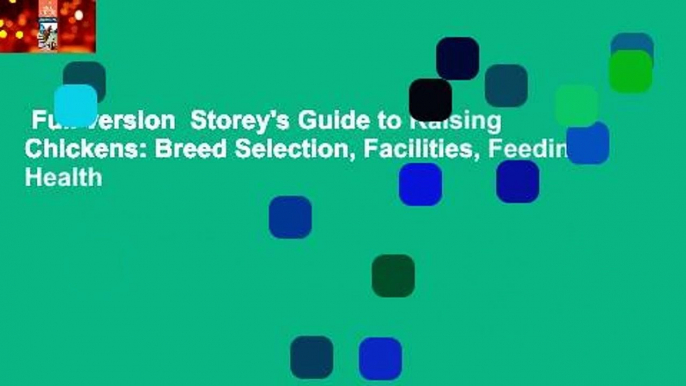 Full version  Storey's Guide to Raising Chickens: Breed Selection, Facilities, Feeding, Health