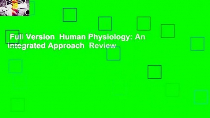 Full Version  Human Physiology: An Integrated Approach  Review