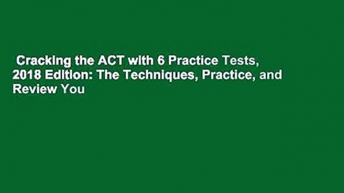 Cracking the ACT with 6 Practice Tests, 2018 Edition: The Techniques, Practice, and Review You