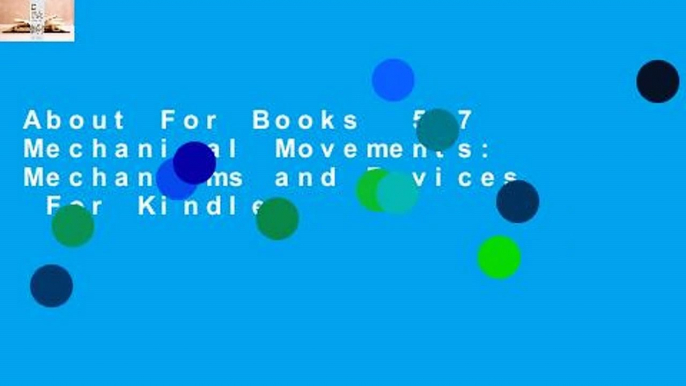 About For Books  507 Mechanical Movements: Mechanisms and Devices  For Kindle