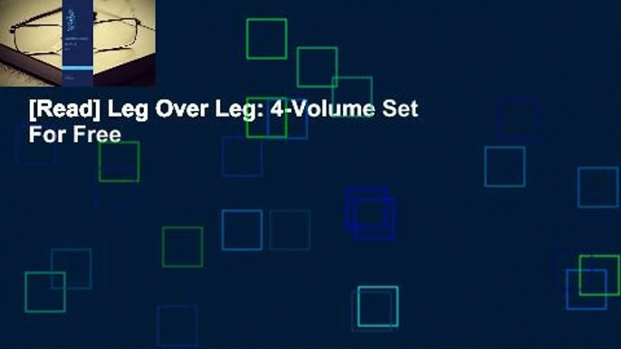 [Read] Leg Over Leg: 4-Volume Set  For Free