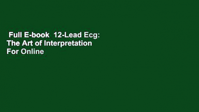 Full E-book  12-Lead Ecg: The Art of Interpretation  For Online