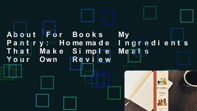 About For Books  My Pantry: Homemade Ingredients That Make Simple Meals Your Own  Review