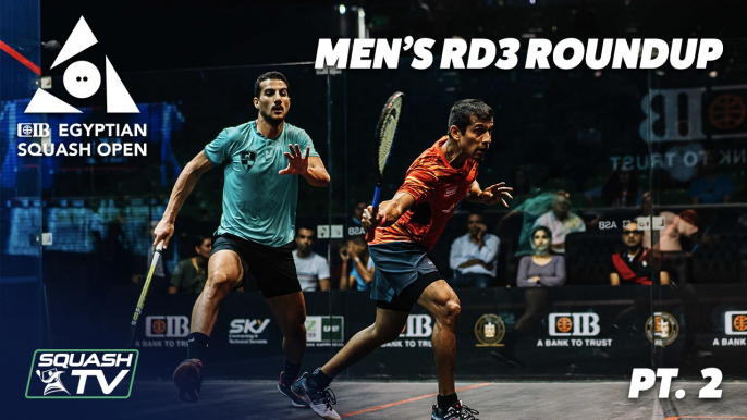 Squash: CIB Egyptian Squash Open 2020 - Men's Rd 3 Roundup [Pt.2]