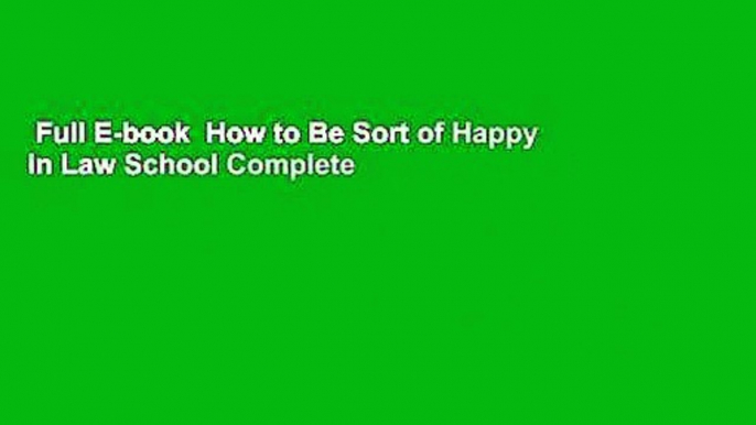 Full E-book  How to Be Sort of Happy in Law School Complete